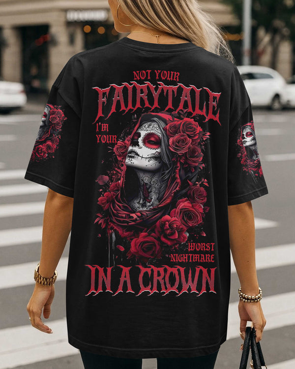 Not Your Fairytale I Am Your Worst Nightmare In A Crown Shirt