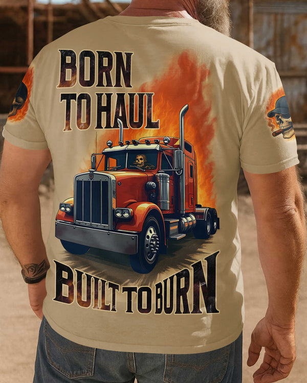 Born To Haul Built To Burn Shirt