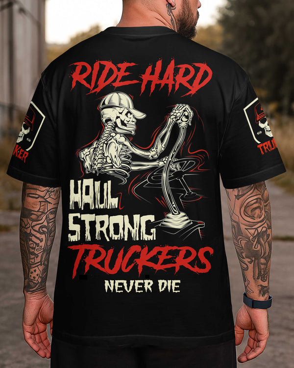 Ride Hard Haul Strong Truckers Never Die Shirt