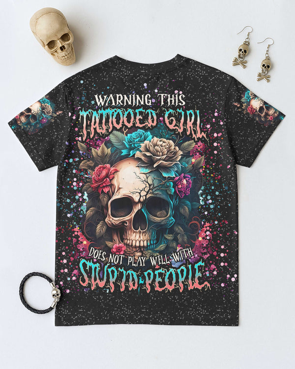 Warning This Tattooed Girl Does Not Play Well With Stupid People Shirt