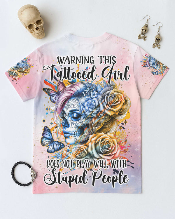 Warning This Tattooed Girl Does Not Play Well With Stupid People Shirt