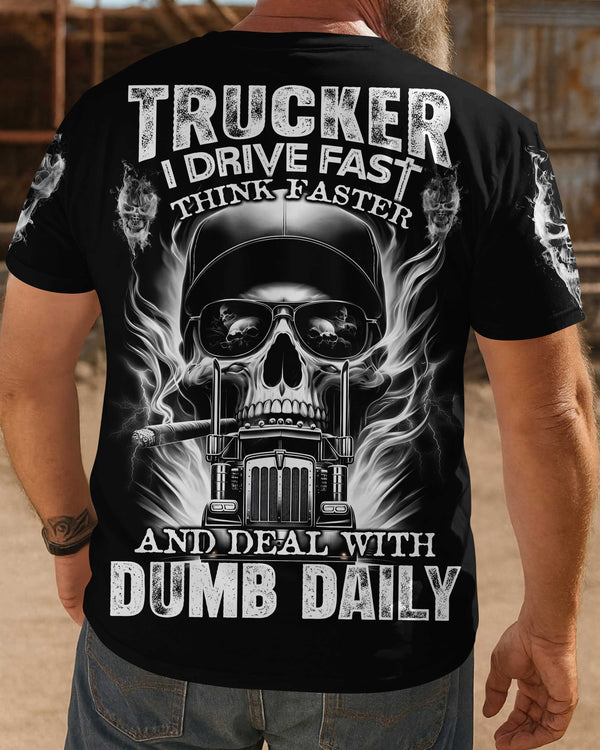 Trucker I Drive Fast Think Faster Shirt