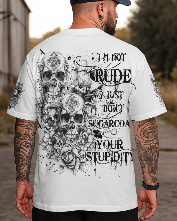 I'm Not Rude I Just Don't Sugarcoat Your Stupidity Shirt