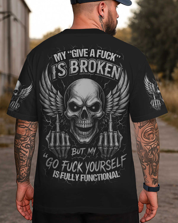 My Give A Fuck Is Broken But My Go Fuck Yourself Is Fully Functional Shirt