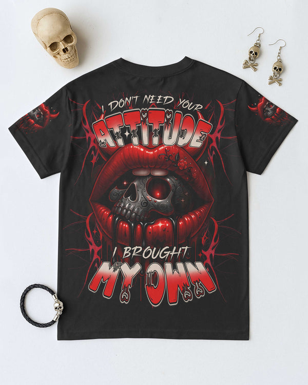 Don't Need Your Attitude I Brought My Own Shirt