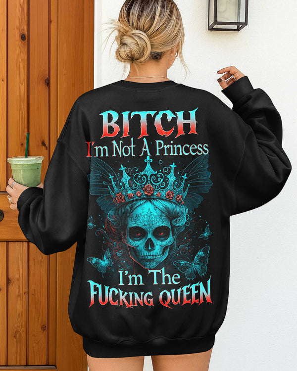 Bitch I'm Not A Princess I'm The F*cking Queen Shirt