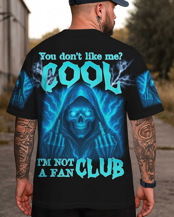 You Don't Like Me? Cool I'm Not A Fan Club Shirt