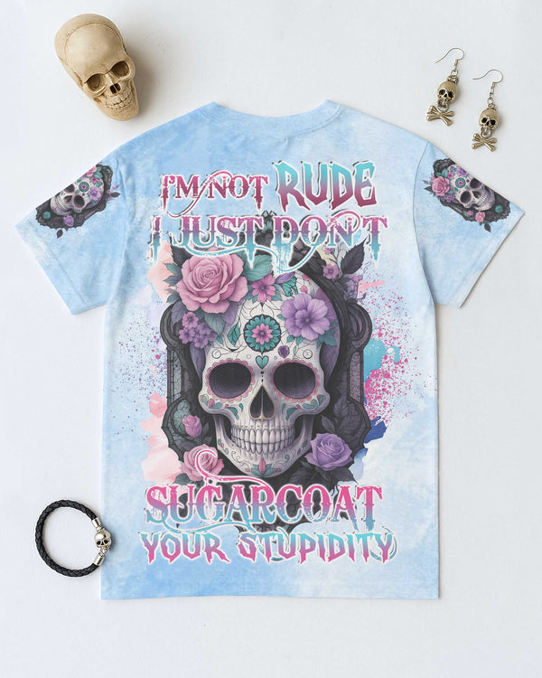 I'm Not Rude I Just Don't Sugarcoat Your Stupidity Shirt