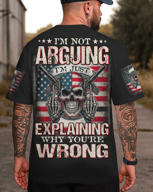 I'm Not Arguing I'm Just Explaining Why You're Wrong Shirt