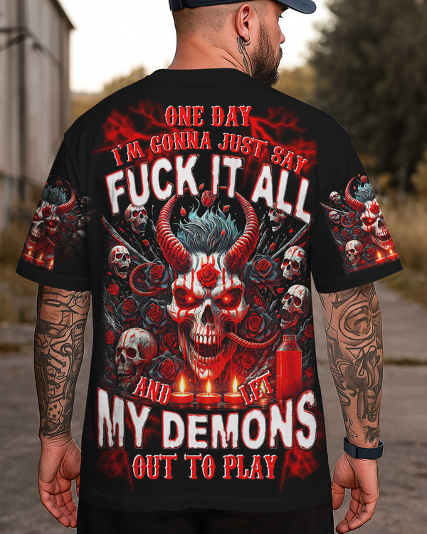 One Day I'm Gonna Just Say Fuck It All And Let My Demons Out To Play Shirt