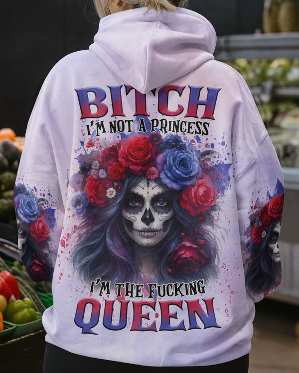 Bitch I'm Not A Princess I'm The Fucking Queen Shirt