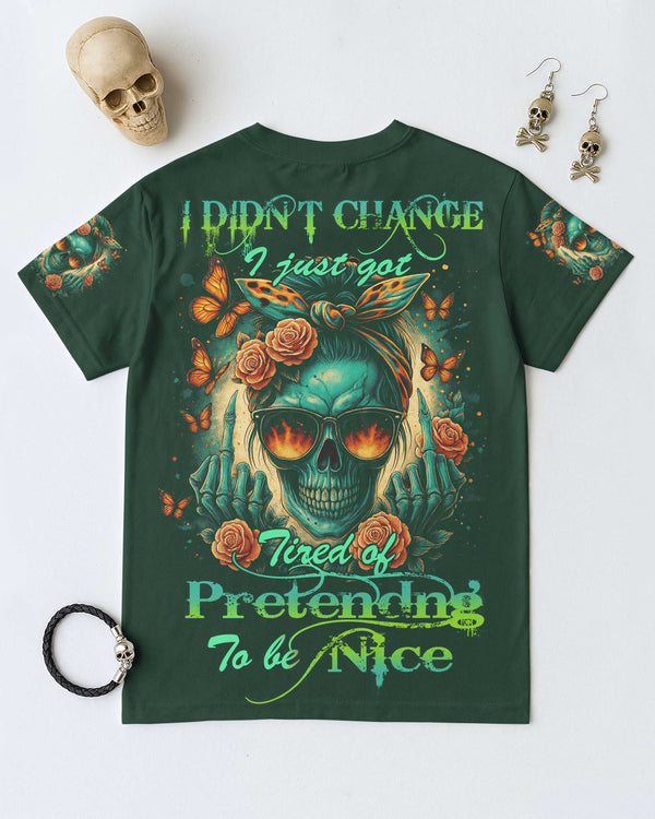 I Didn't Change I Just Got Tired Of Pretending To Be Nice Shirt
