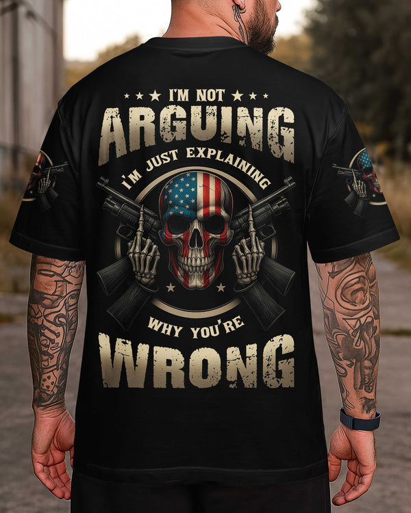 I'm Not Arguing I'm Just Explaining Why You're Wrong Shirt