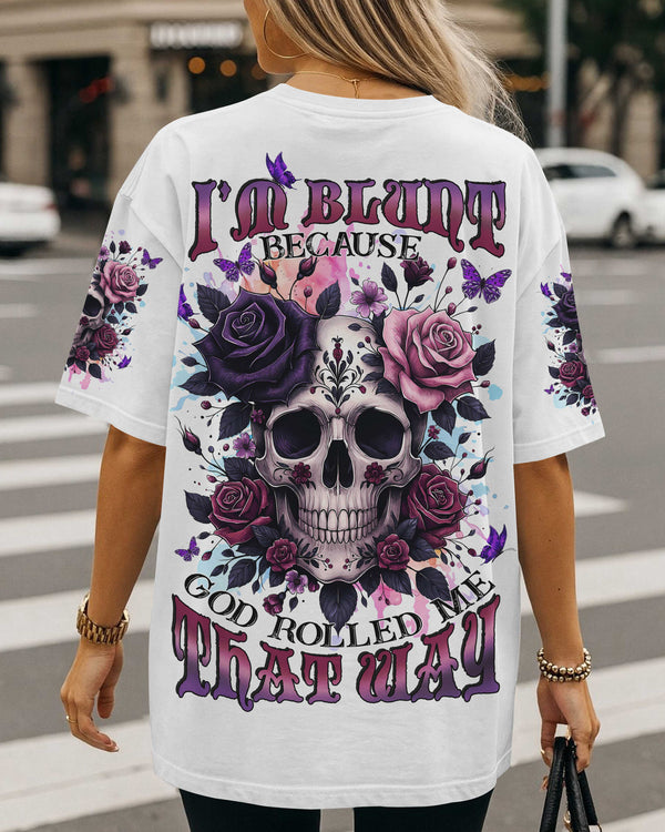 I'm Blunt Because God Rolled Me That Way Shirt
