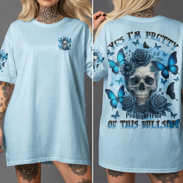 Yes I'm Pretty Pretty Tired Of This Bullshit Shirt