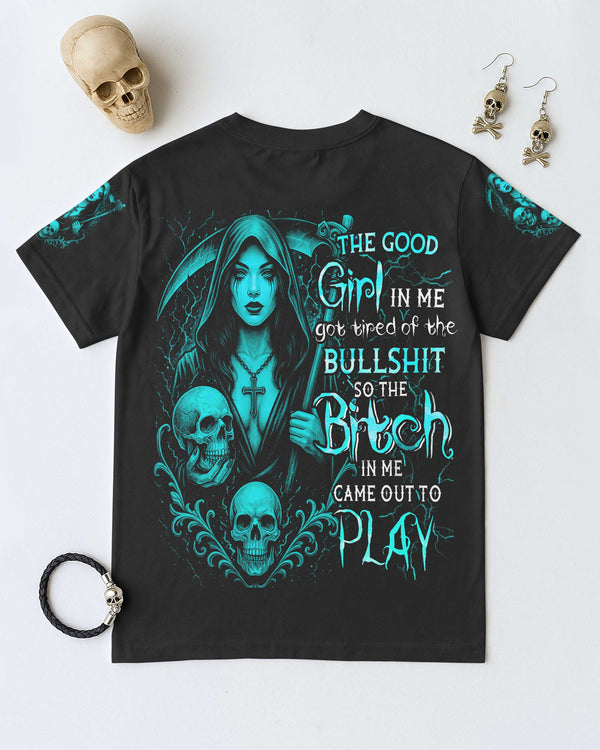 The Good Girl In Me Got Tired Of The Bullshit So The Bitch In Me Came Out To Play Shirt