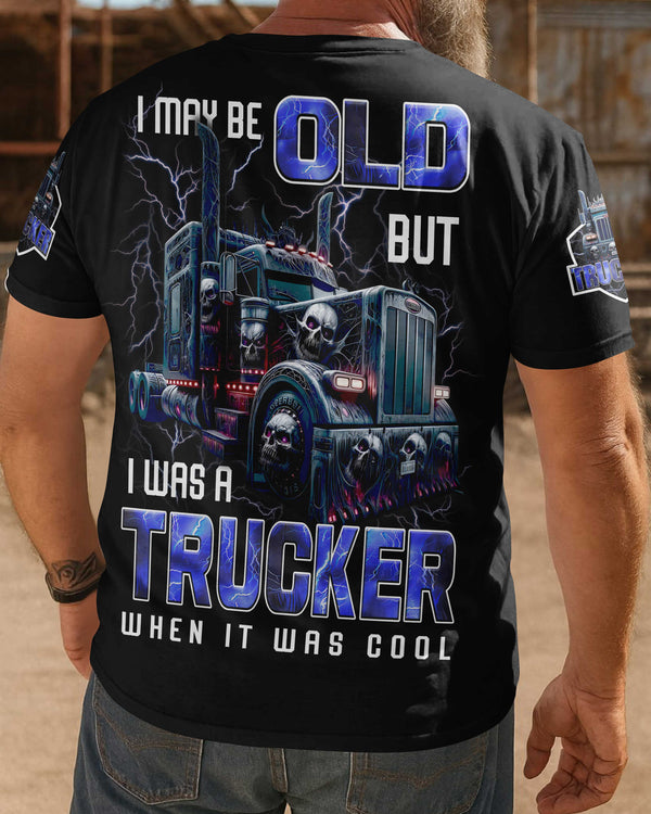 I May Be Old But I Was A Trucker When It Was Cool Shirt