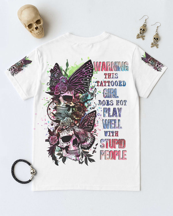 Warning This Tattooed Girl Does Not Play Well With Stupid People Shirt
