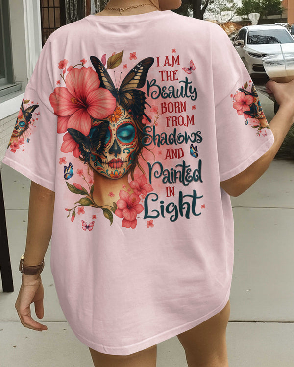 I Am The Beauty Born From Shadows And Painted In Light Shirt