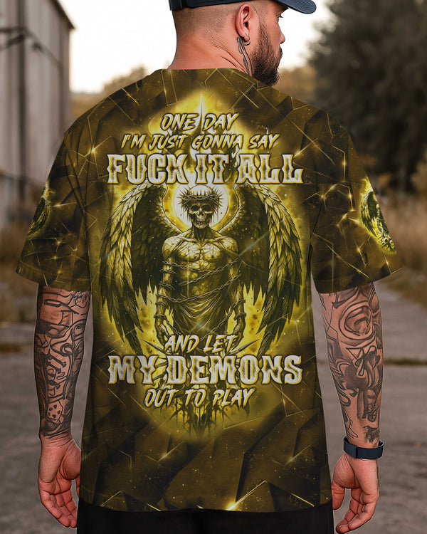 One Day I'm Just Gonna Say Fuck It All And Let My Demons Out To Play Shirt