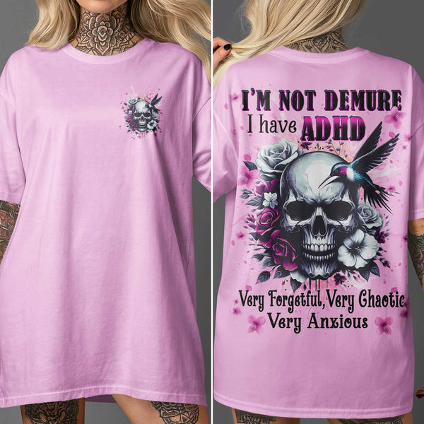 I'm Not Demure I Have Adhd Very Forgetful Very Chaotic Very Anxious Shirt