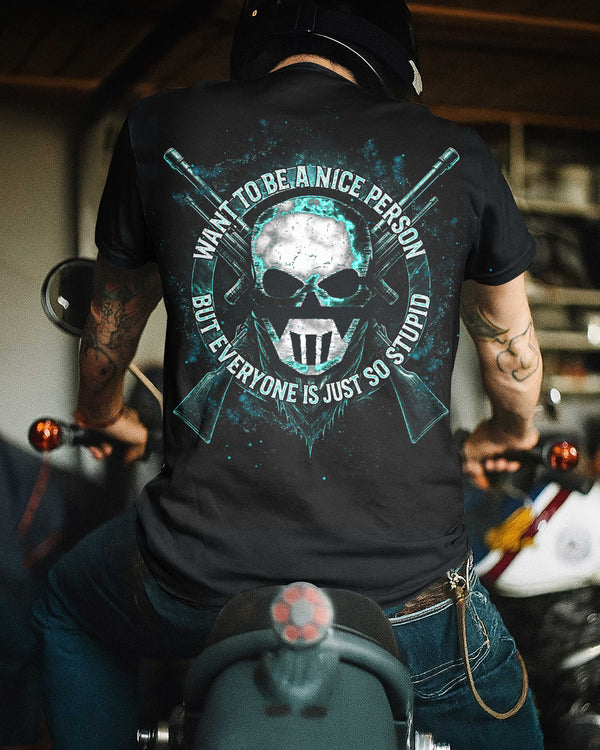 Want To Be A Nice Person But Everyone Is Just So Stupid Shirt
